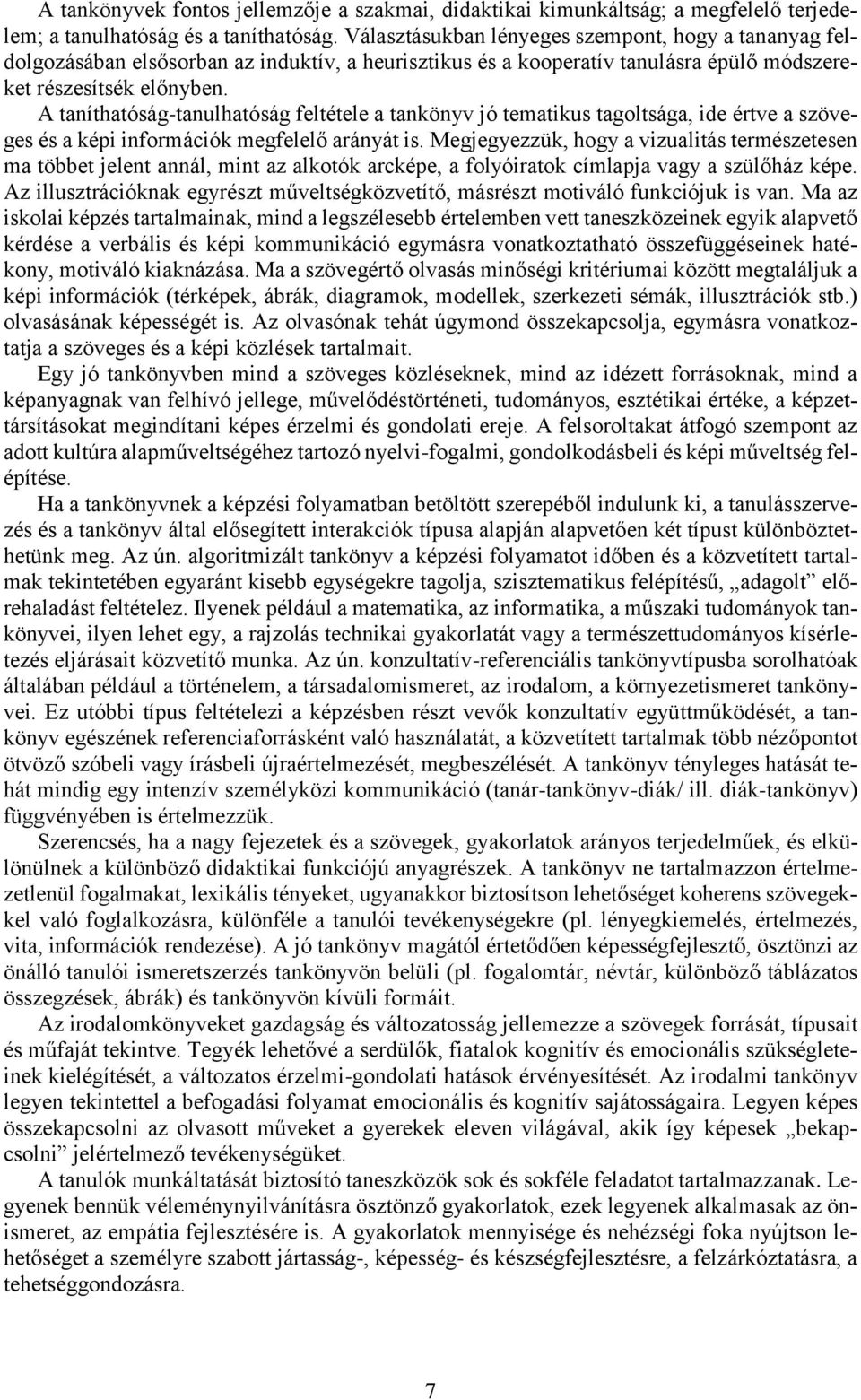 A taníthatóság-tanulhatóság feltétele a tankönyv jó tematikus tagoltsága, ide értve a szöveges és a képi információk megfelelő arányát is.