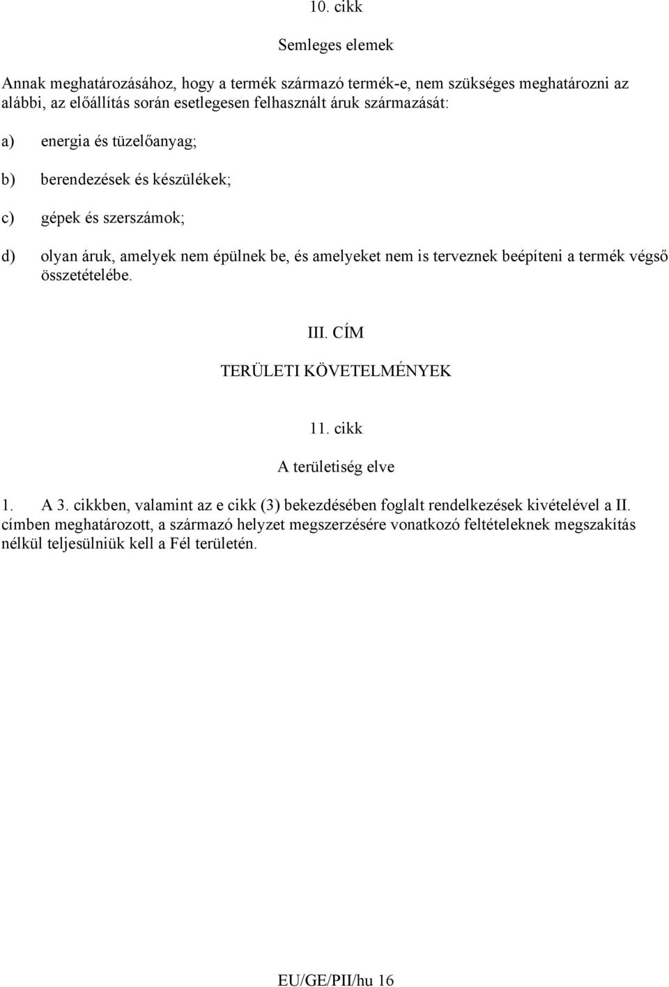 beépíteni a termék végső összetételébe. III. CÍM TERÜLETI KÖVETELMÉNYEK 11. cikk A területiség elve 1. A 3.