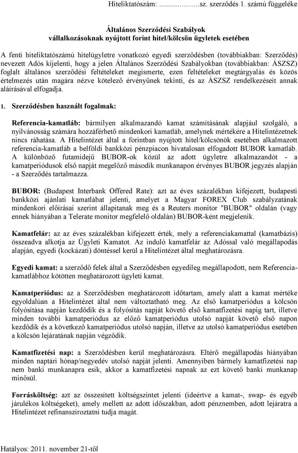Szerződés) nevezett Adós kijelenti, hogy a jelen Általános Szerződési Szabályokban (továbbiakban: ÁSZSZ) foglalt általános szerződési feltételeket megismerte, ezen feltételeket megtárgyalás és közös