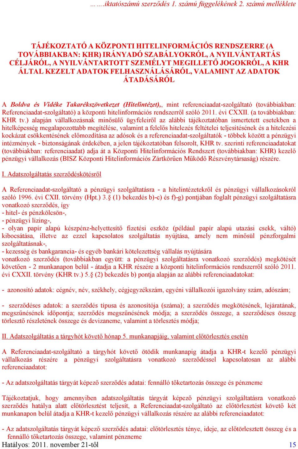 KEZELT ADATOK FELHASZNÁLÁSÁRÓL, VALAMINT AZ ADATOK ÁTADÁSÁRÓL A Boldva és Vidéke Takarékszövetkezet (Hitelintézet),, mint referenciaadat-szolgáltató (továbbiakban: Referenciaadat-szolgáltató) a