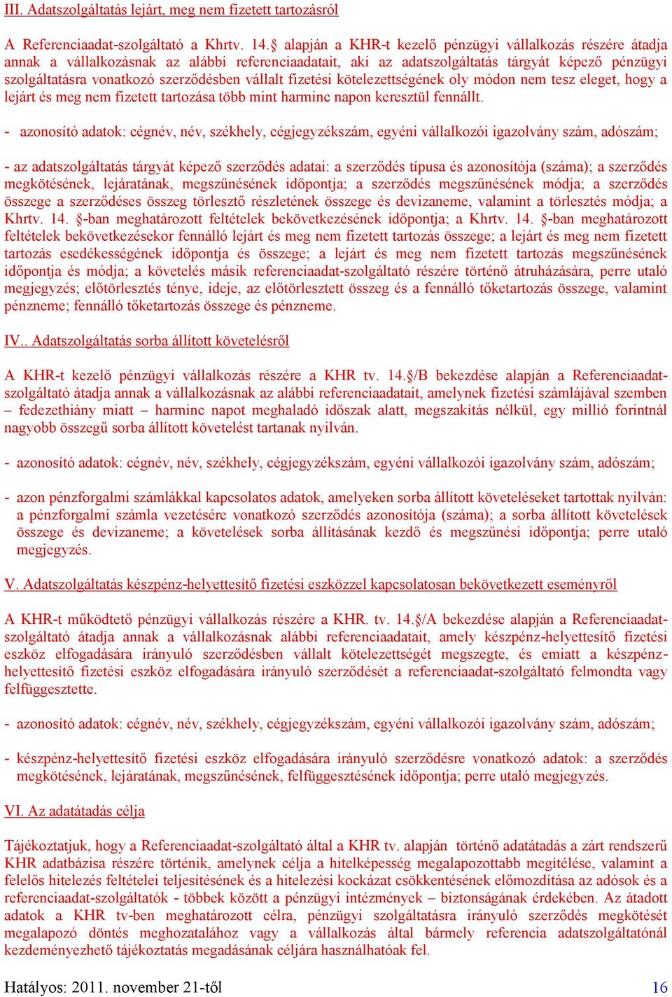vállalt fizetési kötelezettségének oly módon nem tesz eleget, hogy a lejárt és meg nem fizetett tartozása több mint harminc napon keresztül fennállt.