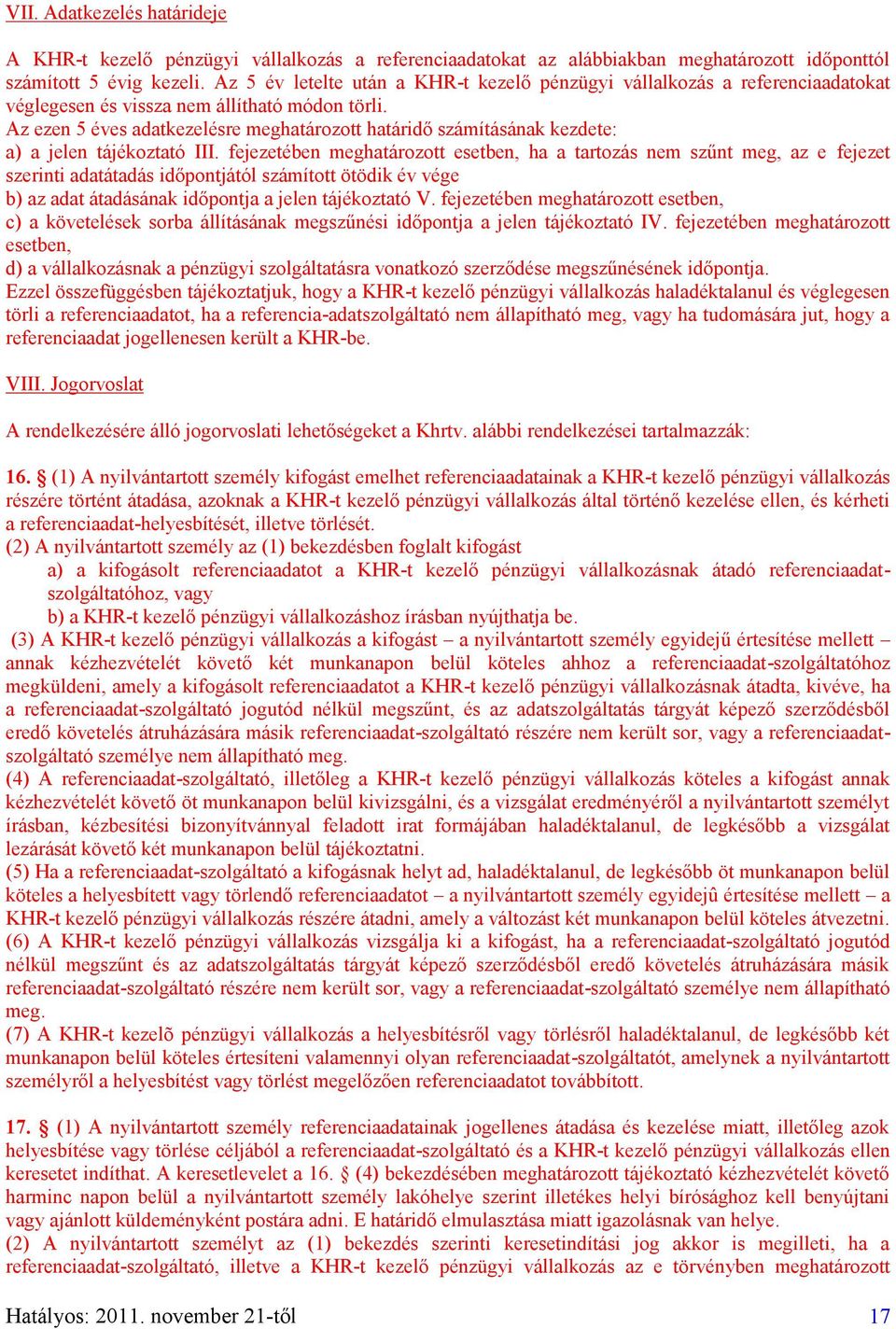 Az ezen 5 éves adatkezelésre meghatározott határidő számításának kezdete: a) a jelen tájékoztató III.