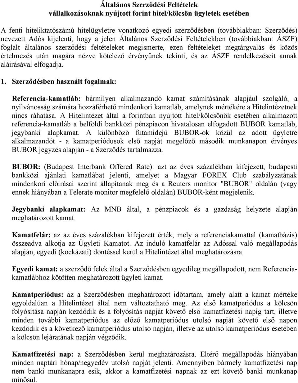 után magára nézve kötelező érvényűnek tekinti, és az ÁSZF rendelkezéseit annak aláírásával elfogadja. 1.