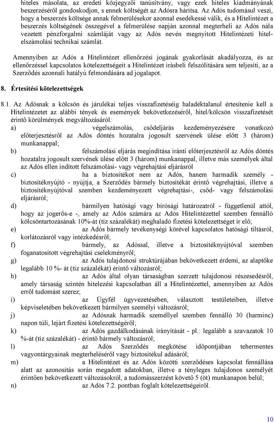 nála vezetett pénzforgalmi számláját vagy az Adós nevén megnyitott Hitelintézeti hitelelszámolási technikai számlát.