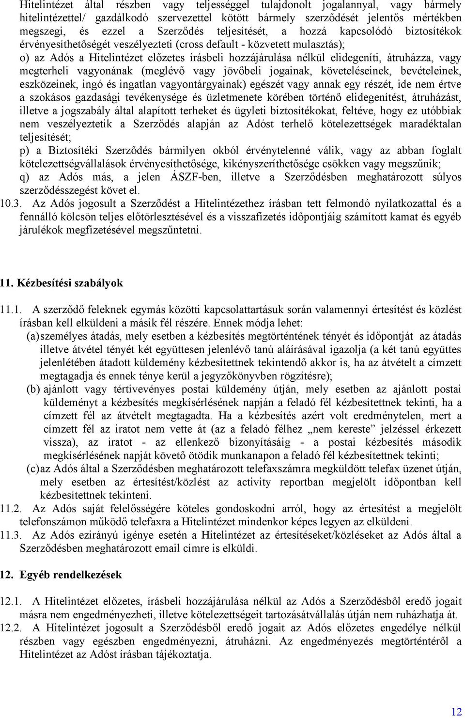elidegeníti, átruházza, vagy megterheli vagyonának (meglévő vagy jövőbeli jogainak, követeléseinek, bevételeinek, eszközeinek, ingó és ingatlan vagyontárgyainak) egészét vagy annak egy részét, ide