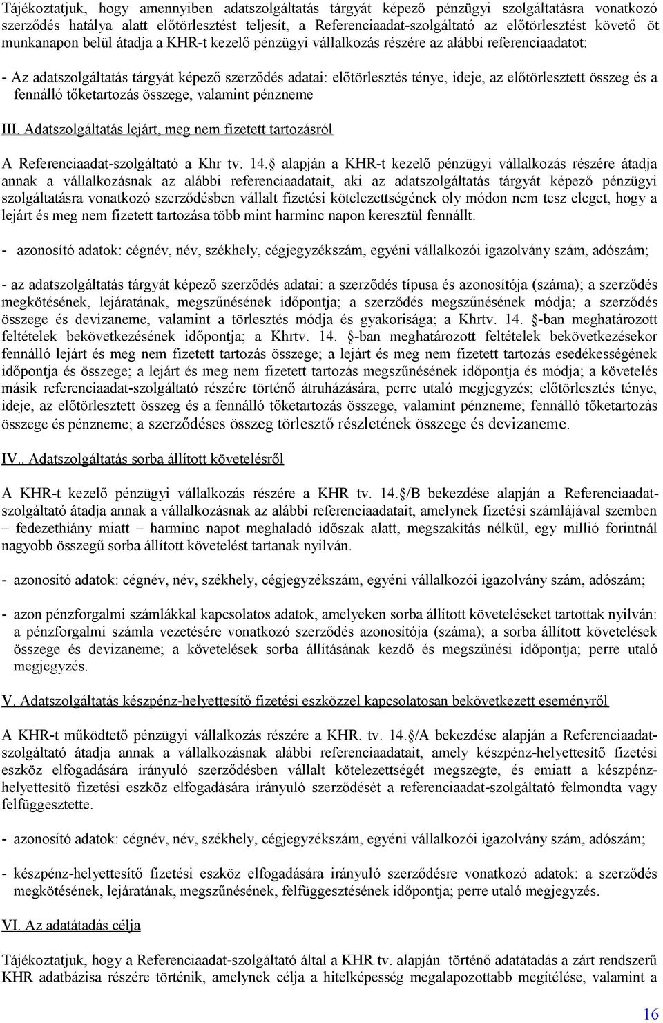összeg és a fennálló tőketartozás összege, valamint pénzneme III. Adatszolgáltatás lejárt, meg nem fizetett tartozásról A Referenciaadat-szolgáltató a Khr tv. 14.