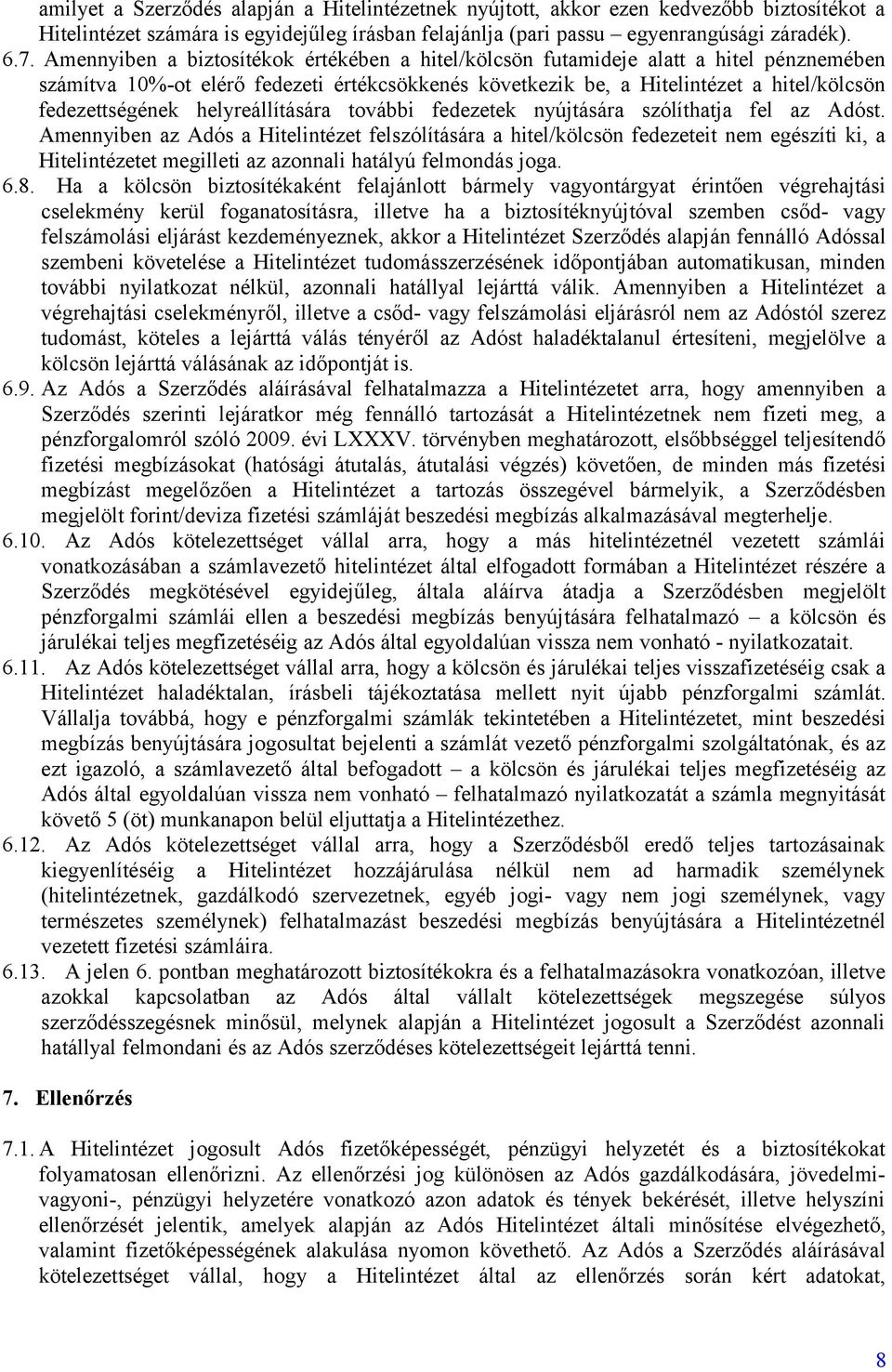 helyreállítására további fedezetek nyújtására szólíthatja fel az Adóst.
