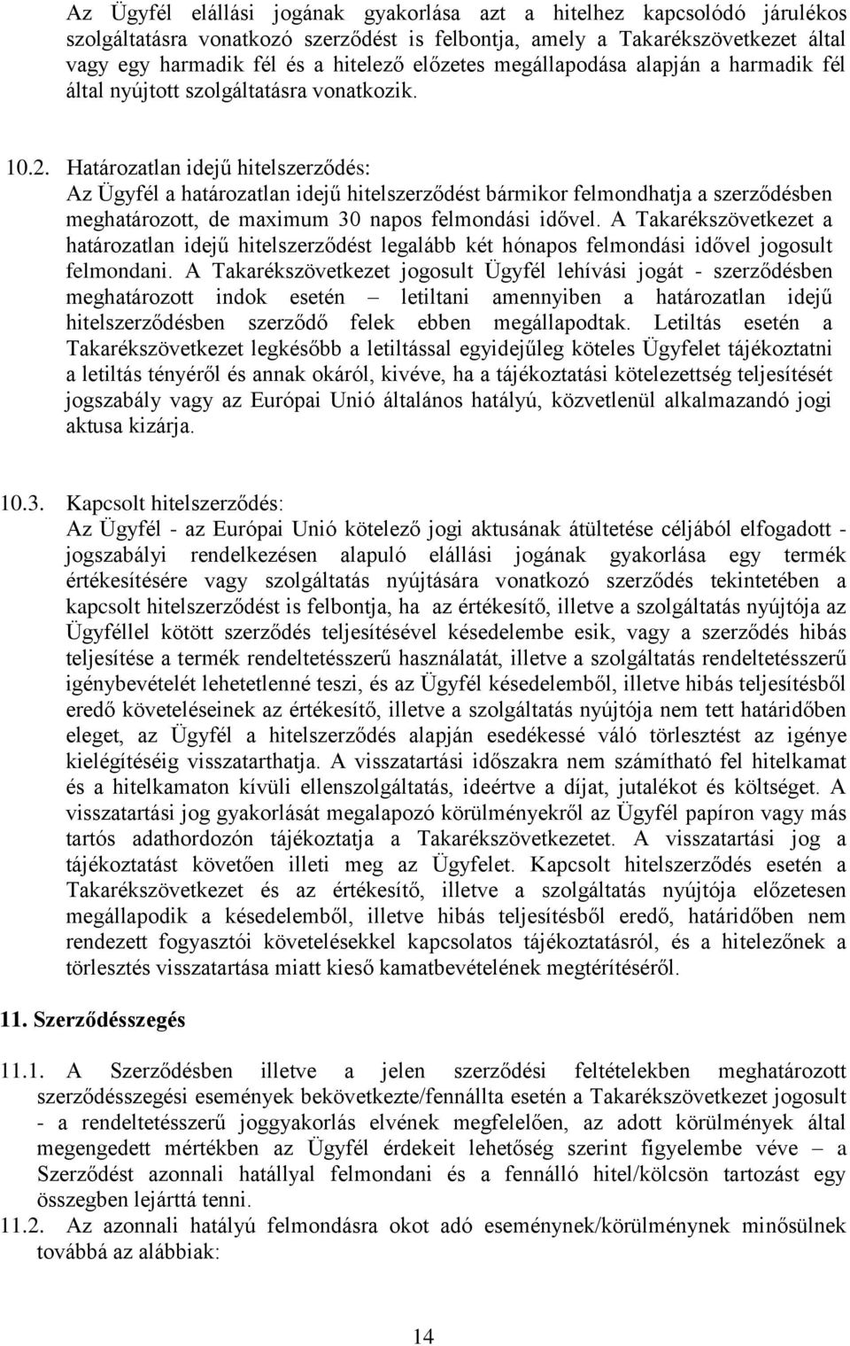 Határozatlan idejű hitelszerződés: Az Ügyfél a határozatlan idejű hitelszerződést bármikor felmondhatja a szerződésben meghatározott, de maximum 30 napos felmondási idővel.