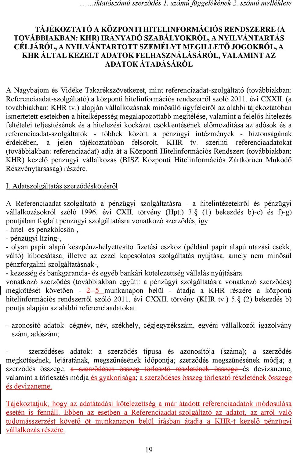 KEZELT ADATOK FELHASZNÁLÁSÁRÓL, VALAMINT AZ ADATOK ÁTADÁSÁRÓL A Nagybajom és Vidéke Takarékszövetkezet, mint referenciaadat-szolgáltató (továbbiakban: Referenciaadat-szolgáltató) a központi