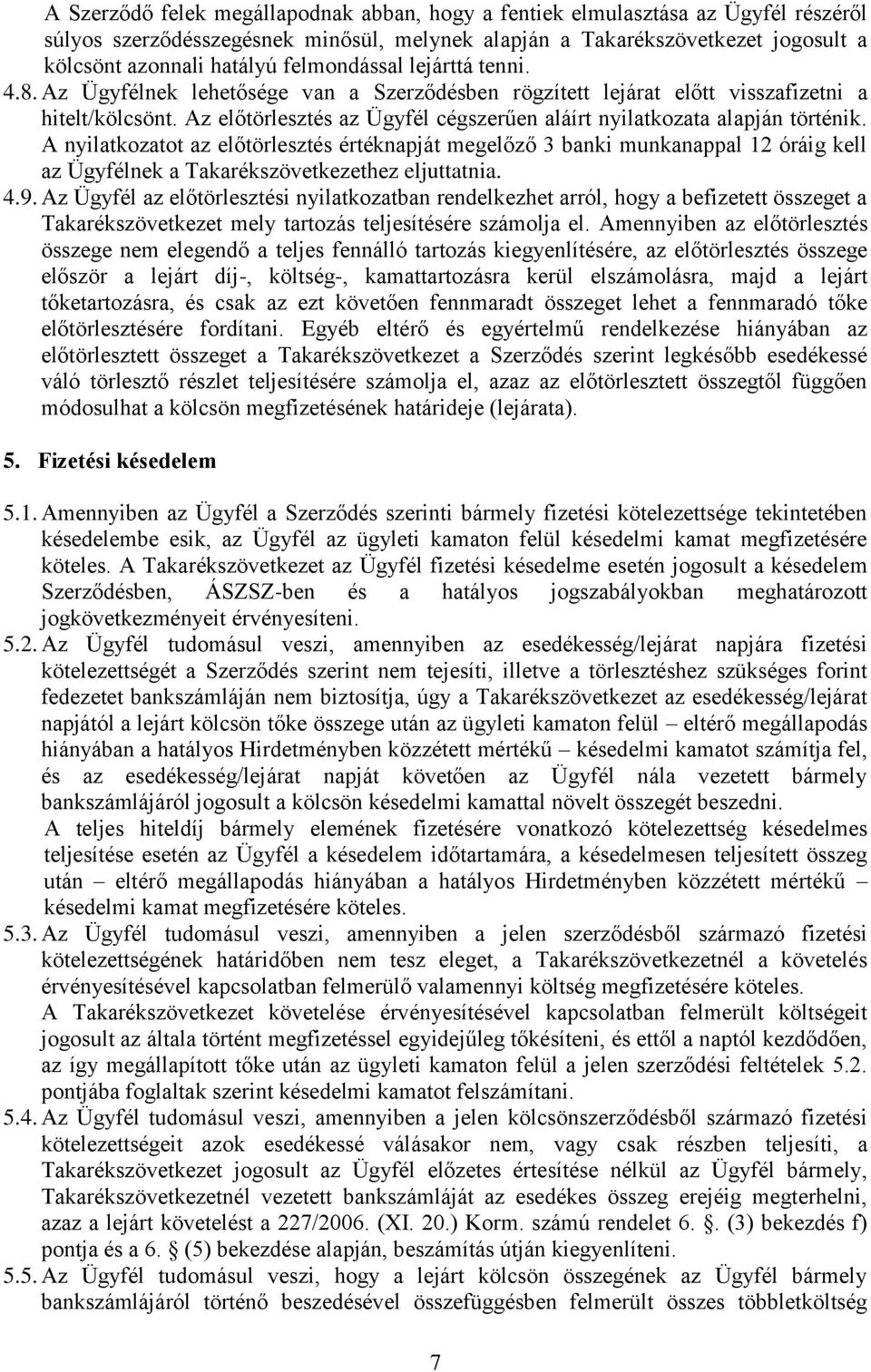 Az előtörlesztés az Ügyfél cégszerűen aláírt nyilatkozata alapján történik.