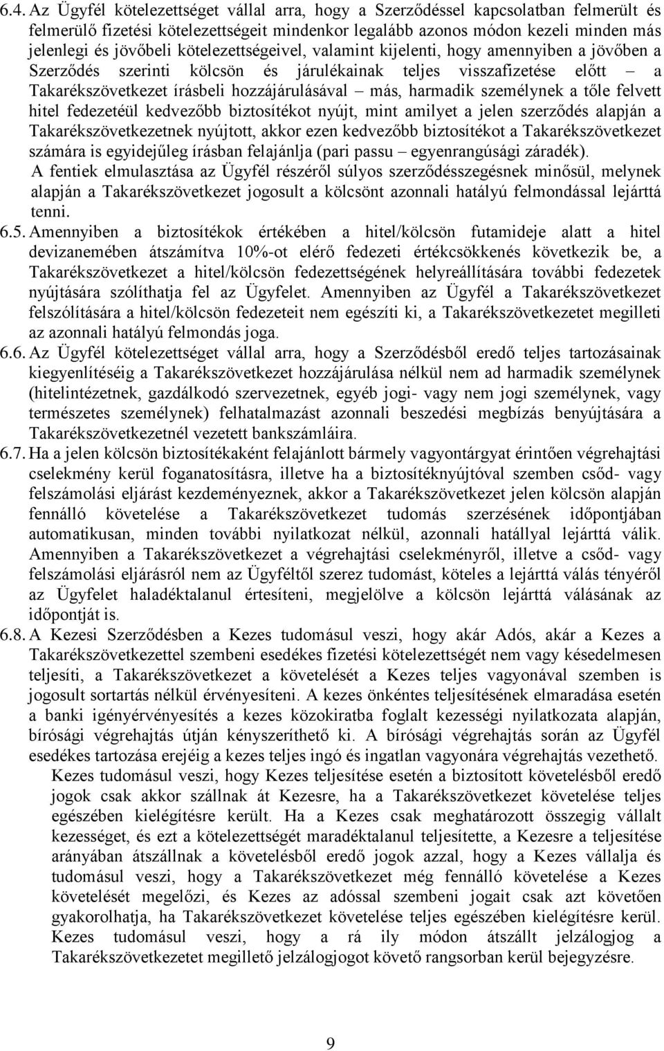 személynek a tőle felvett hitel fedezetéül kedvezőbb biztosítékot nyújt, mint amilyet a jelen szerződés alapján a Takarékszövetkezetnek nyújtott, akkor ezen kedvezőbb biztosítékot a