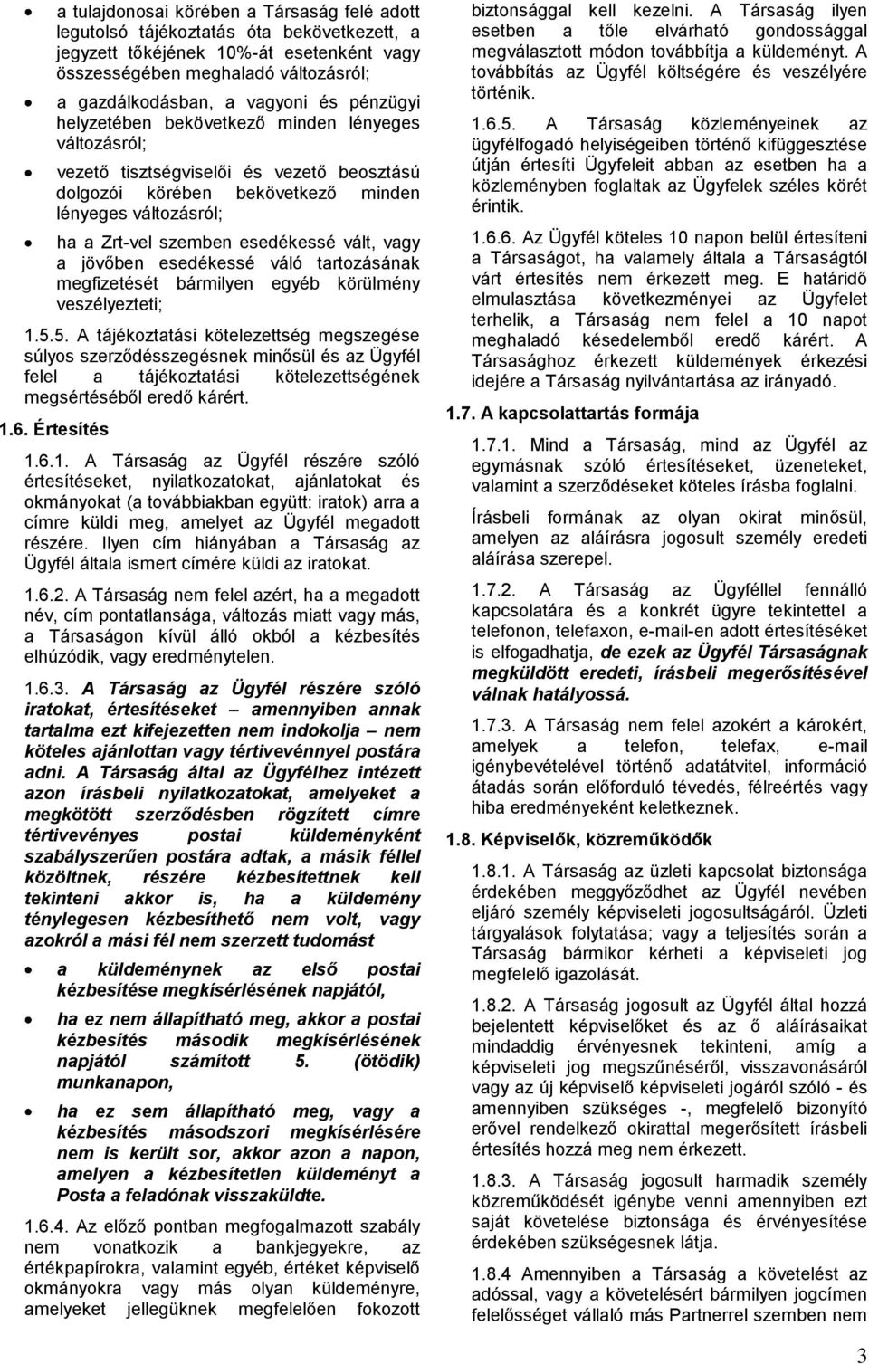 vált, vagy a jövőben esedékessé váló tartozásának megfizetését bármilyen egyéb körülmény veszélyezteti; 1.5.