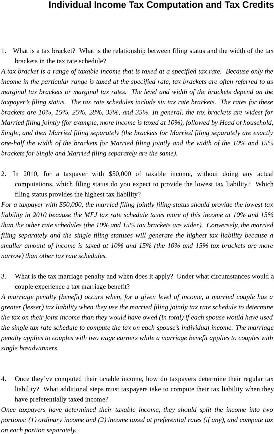 Because only the in the particular range is taxed at the specified rate, tax brackets are often referred to as marginal tax brackets or marginal tax rates.