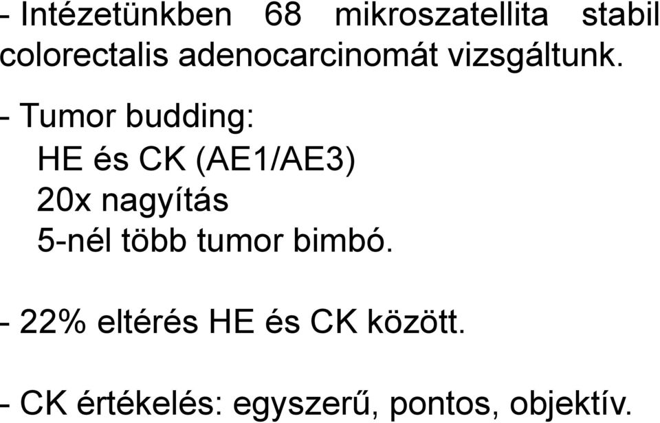 - Tumor budding: HE és CK (AE1/AE3) 20x nagyítás 5-nél