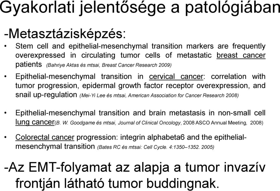 overexpression, and snail up-regulation (Mei-Yi Lee és mtsai, American Association for Cancer Research 2008) Epithelial-mesenchymal transition and brain metastasis in non-small cell lung cancer(b. W.