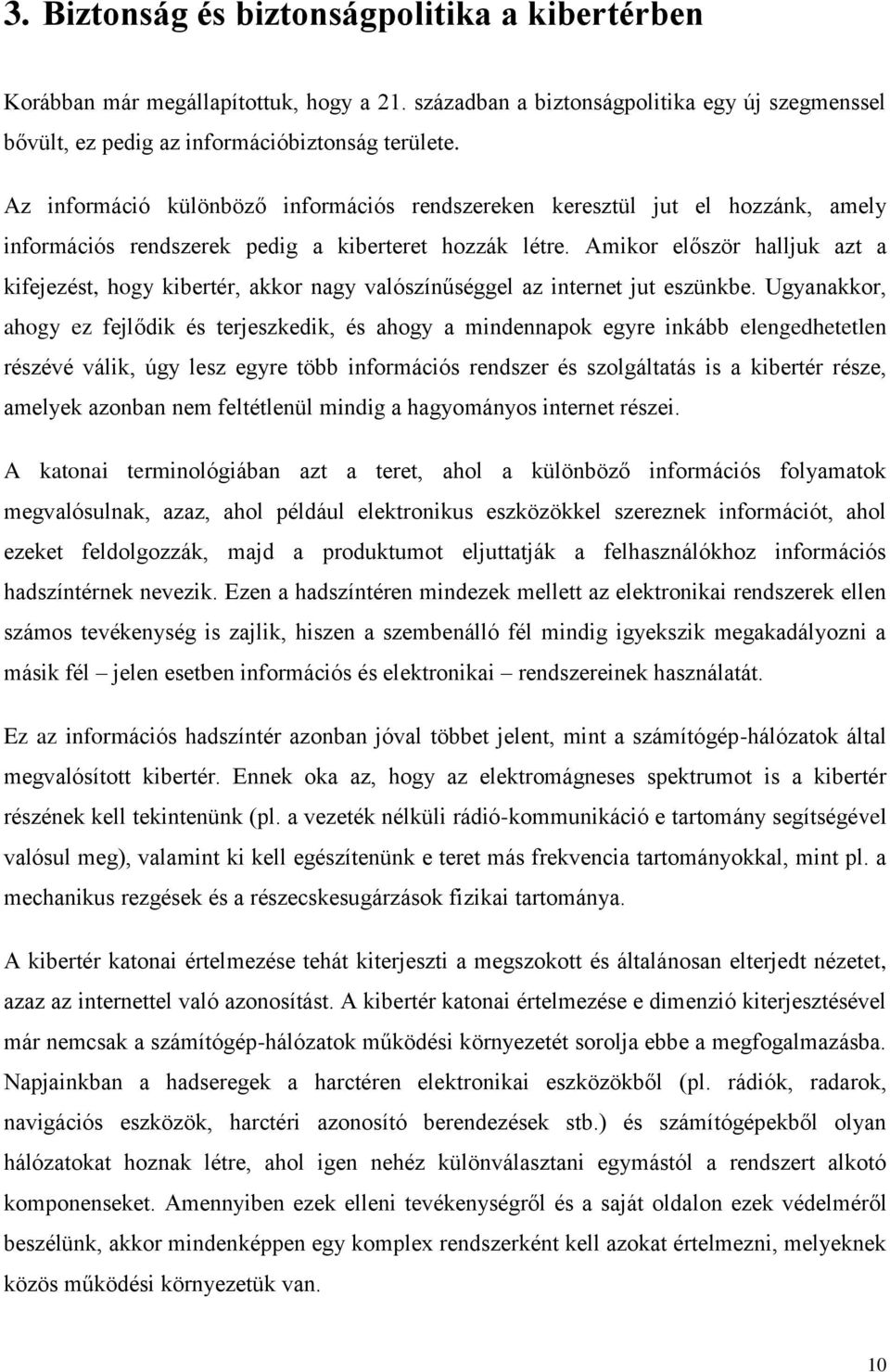 Amikor először halljuk azt a kifejezést, hogy kibertér, akkor nagy valószínűséggel az internet jut eszünkbe.