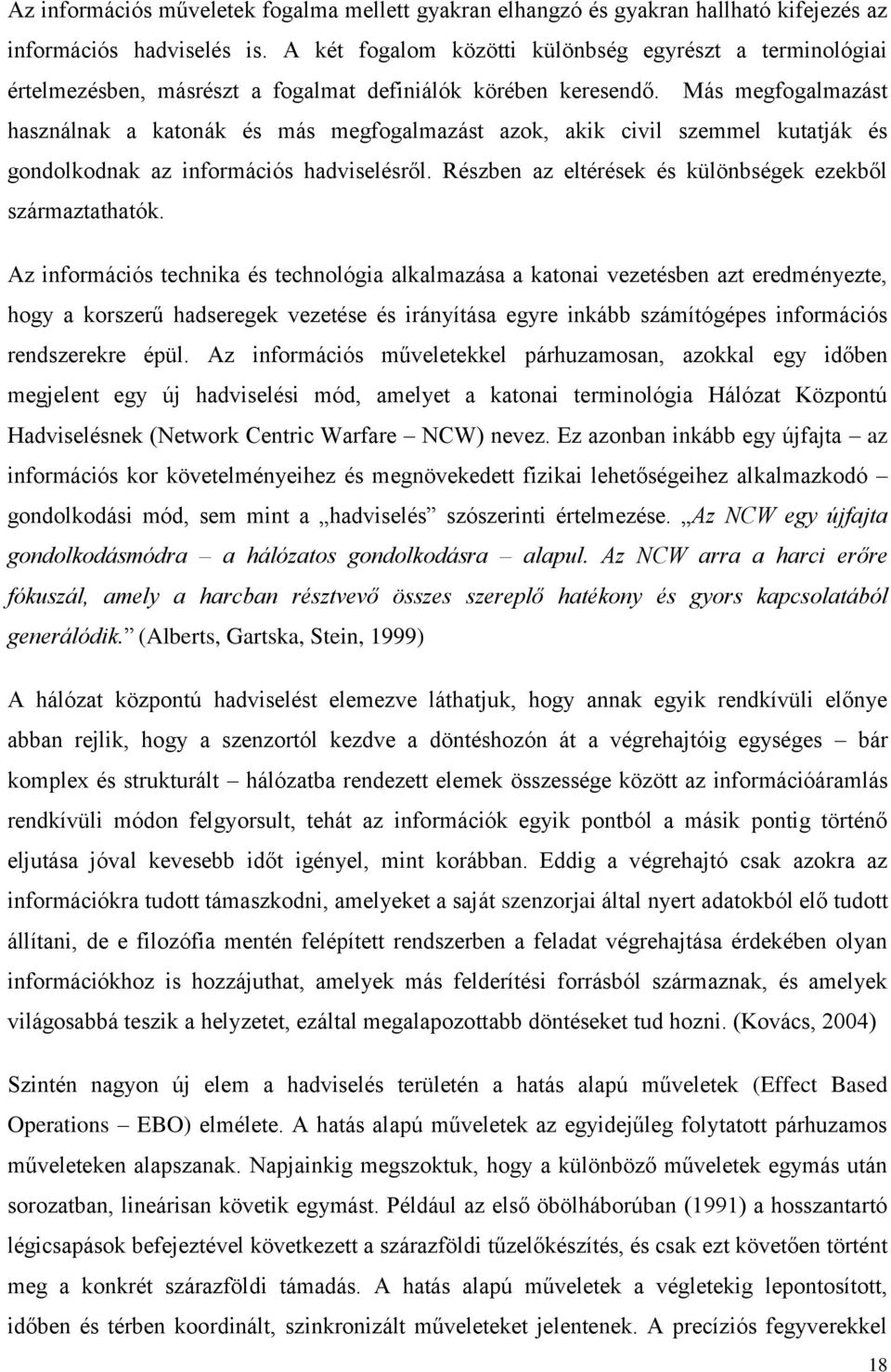 Más megfogalmazást használnak a katonák és más megfogalmazást azok, akik civil szemmel kutatják és gondolkodnak az információs hadviselésről.