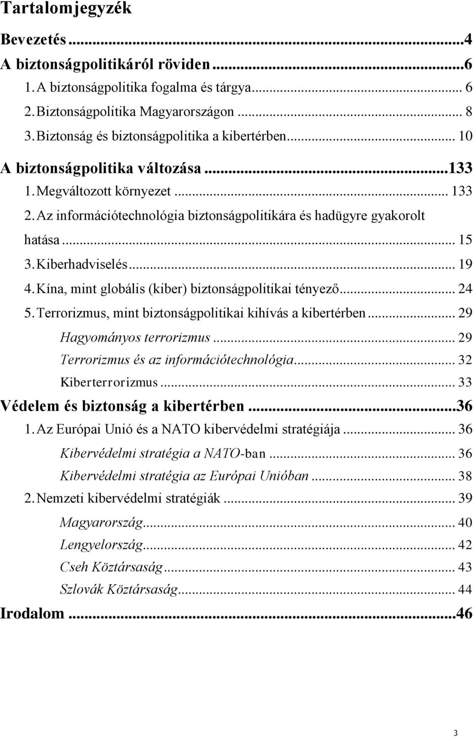 .. 15 3. Kiberhadviselés... 19 4. Kína, mint globális (kiber) biztonságpolitikai tényező... 24 5. Terrorizmus, mint biztonságpolitikai kihívás a kibertérben... 29 Hagyományos terrorizmus.