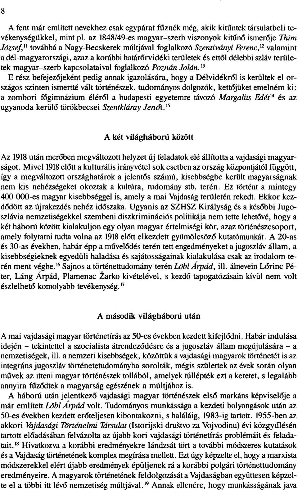 területek és ettől délebbi szláv területek magyar-szerb kapcsolataival foglalkozó Poznán Jolán.