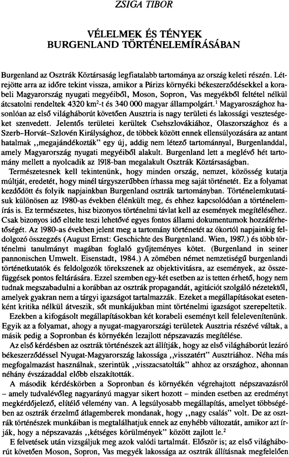 km 2 -t és 340 000 magyar állampolgárt.' Magyaroszághoz hasonlóan az első világháborút követően Ausztria is nagy területi és lakossági veszteségeket szenvedett.