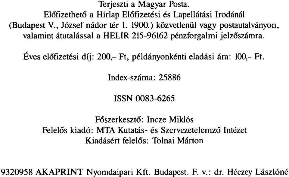 Eves előfizetési díj: 200,- Ft, példányonkénti eladási ára: 100,- Ft.