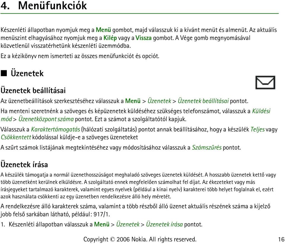 Üzenetek Üzenetek beállításai Az üzenetbeállítások szerkesztéséhez válasszuk a Menü > Üzenetek > Üzenetek beállításai pontot.
