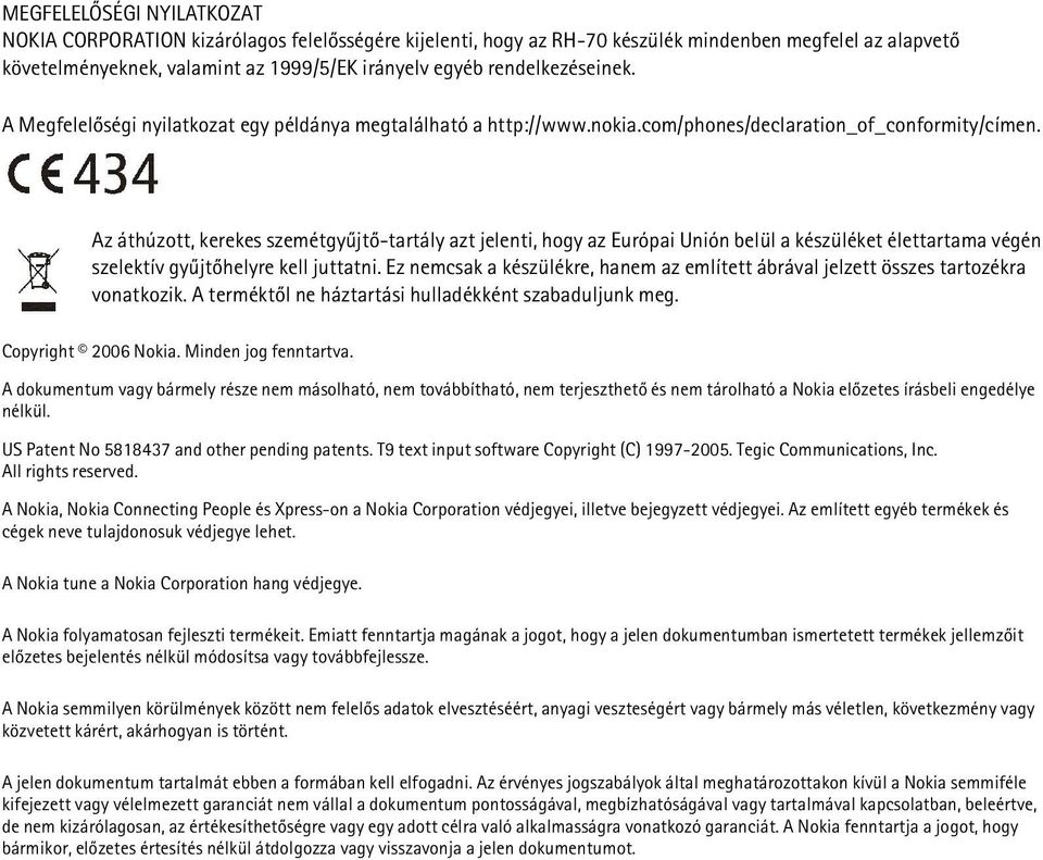 Az áthúzott, kerekes szemétgyûjtõ-tartály azt jelenti, hogy az Európai Unión belül a készüléket élettartama végén szelektív gyûjtõhelyre kell juttatni.