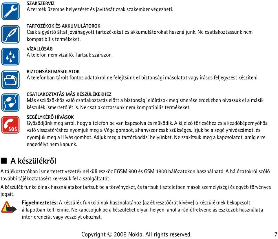 BIZTONSÁGI MÁSOLATOK A telefonban tárolt fontos adatokról ne felejtsünk el biztonsági másolatot vagy írásos feljegyzést készíteni.