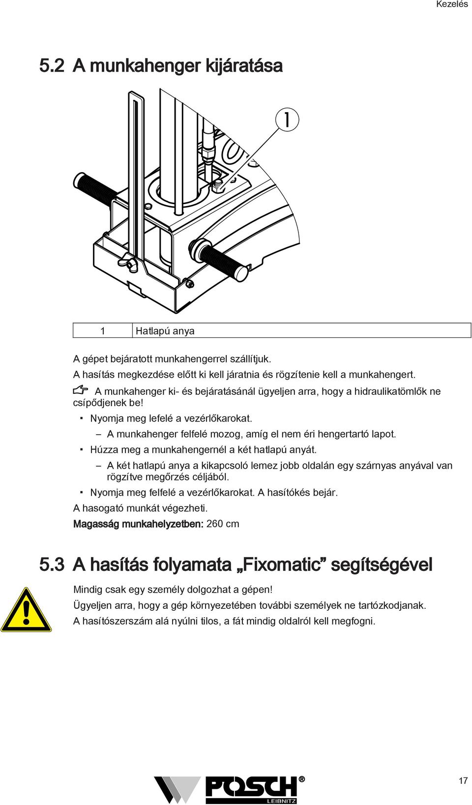 Húzza meg a munkahengernél a két hatlapú anyát. A két hatlapú anya a kikapcsoló lemez jobb oldalán egy szárnyas anyával van rögzítve megőrzés céljából. Nyomja meg felfelé a vezérlőkarokat.