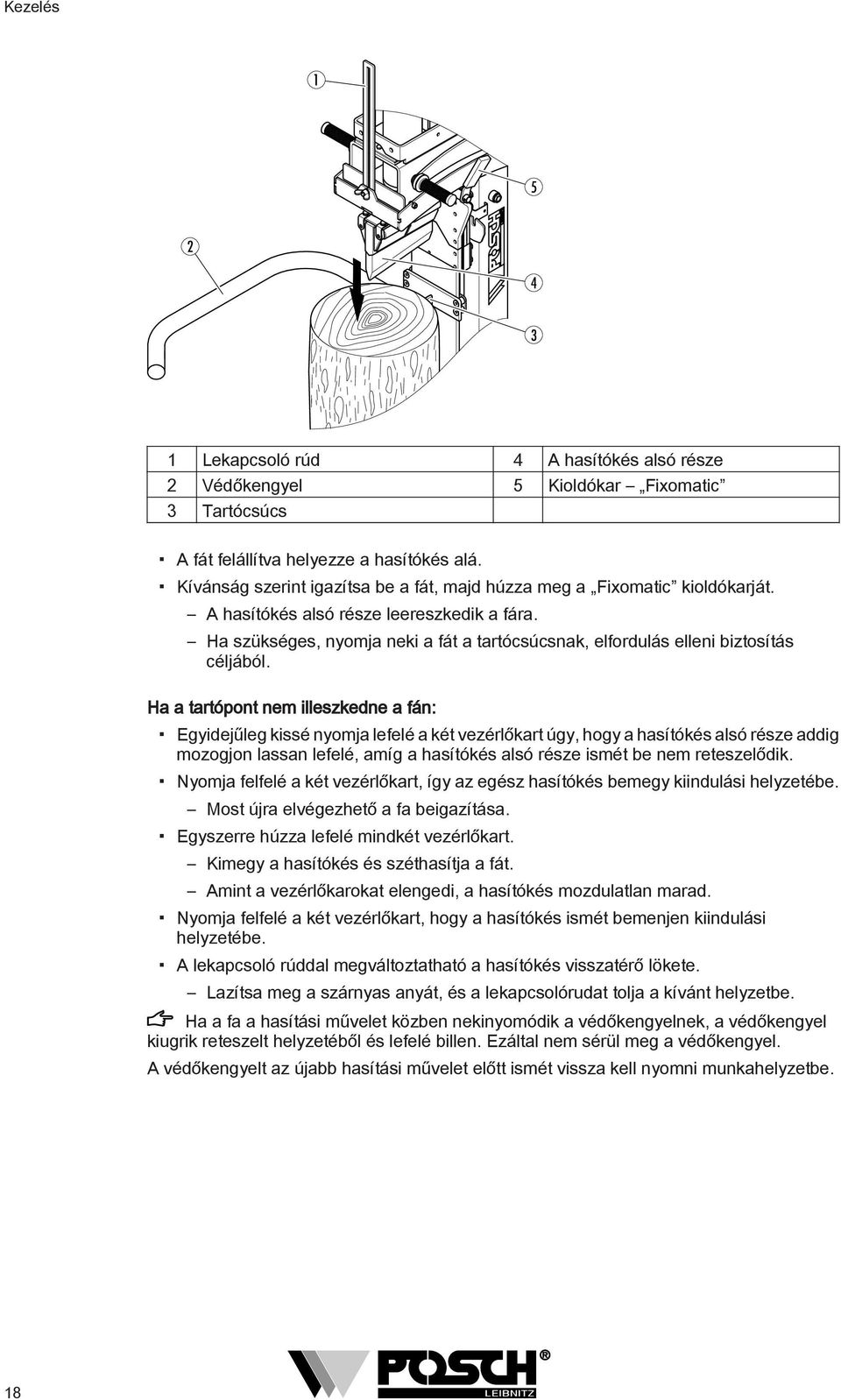Ha szükséges, nyomja neki a fát a tartócsúcsnak, elfordulás elleni biztosítás céljából.