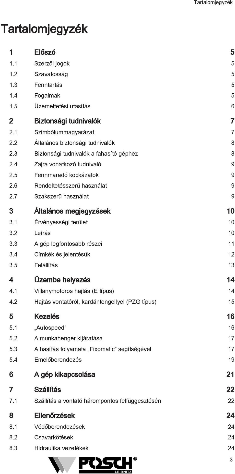 7 Szakszerű használat 9 3 Általános megjegyzések 10 3.1 Érvényességi terület 10 3.2 Leírás 10 3.3 A gép legfontosabb részei 11 3.4 Címkék és jelentésük 12 3.5 Felállítás 13 4 Üzembe helyezés 14 4.