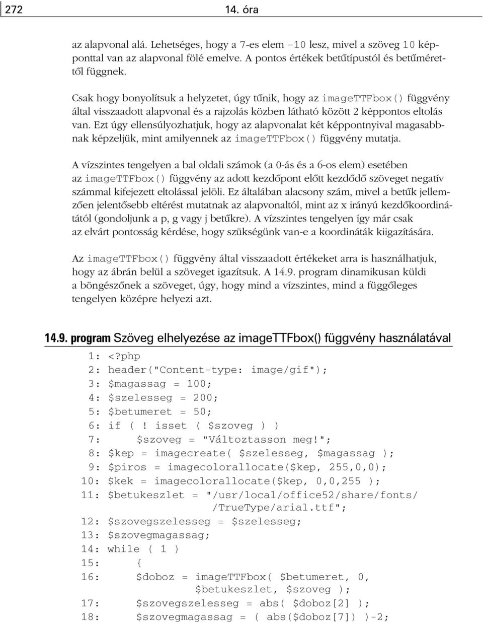 Ezt úgy ellensúlyozhatjuk, hogy az alapvonalat két képpontnyival magasabbnak képzeljük, mint amilyennek az imagettfbox() függvény mutatja.