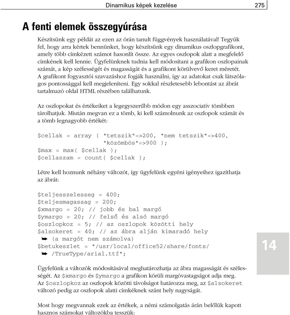 Ügyfelünknek tudnia kell módosítani a grafikon oszlopainak számát, a kép szélességét és magasságát és a grafikont körülvevõ keret méretét.