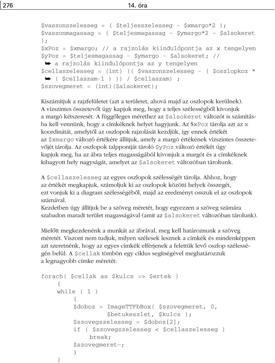 $teljesmagassag - $ymargo - $alsokeret; // å a rajzolás kiindulópontja az y tengelyen $cellaszelesseg = (int) (( $vaszonszelesseg - ( $oszlopkoz * å ( $cellaszam-1 ) )) / $cellaszam) ; $szovegmeret =