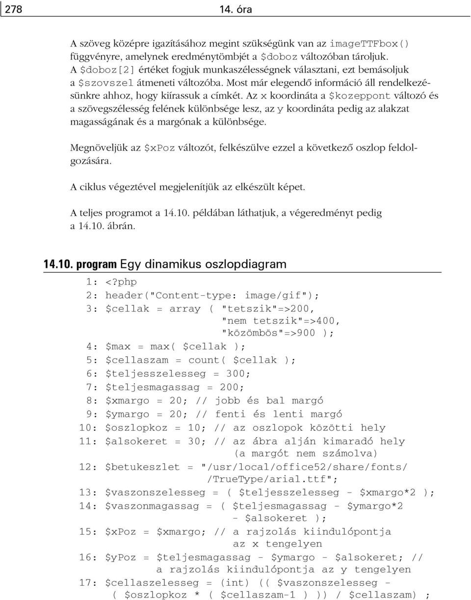 Az x koordináta a $kozeppont változó és a szövegszélesség felének különbsége lesz, az y koordináta pedig az alakzat magasságának és a margónak a különbsége.