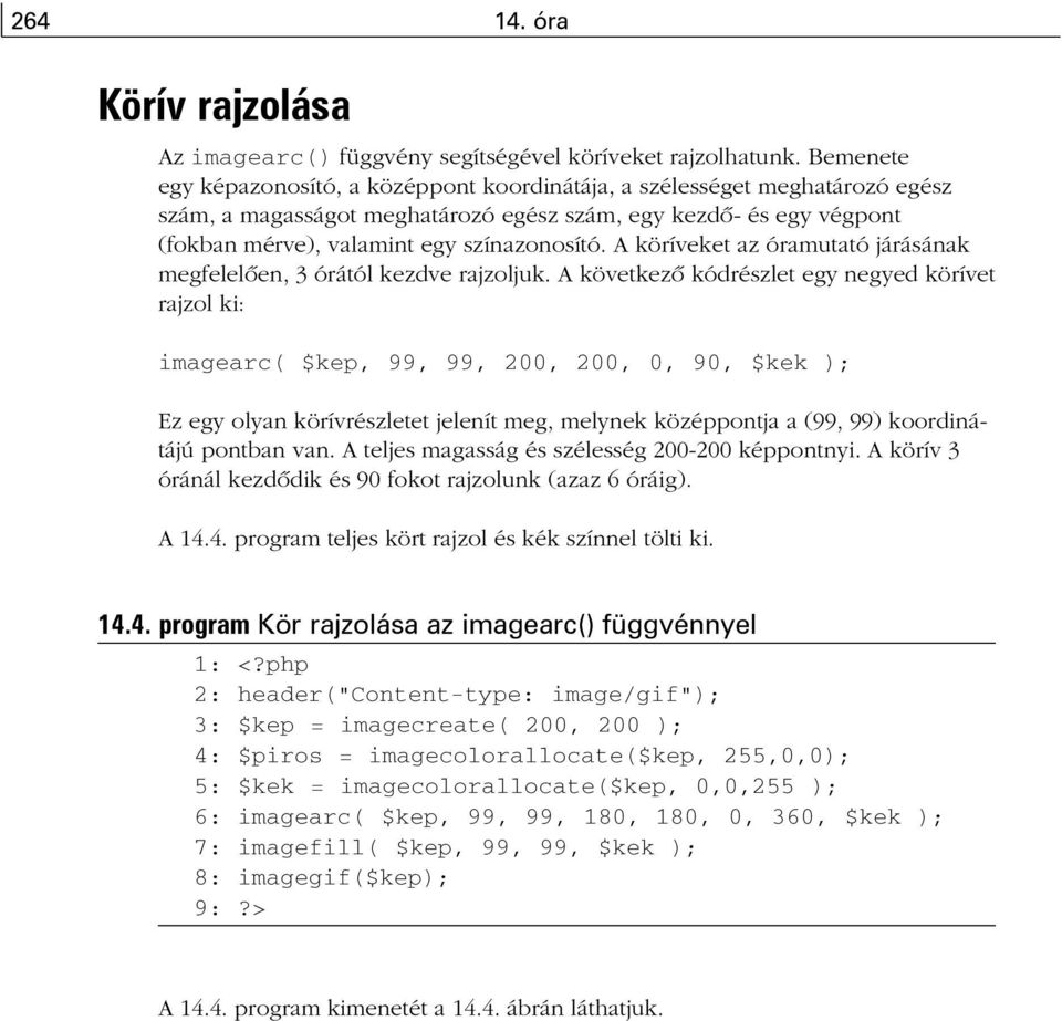 A köríveket az óramutató járásának megfelelõen, 3 órától kezdve rajzoljuk.