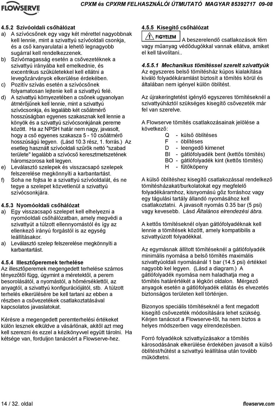 c) Pozitív szívás esetén a szívócsőnek folyamatosan lejtenie kell a szivattyú felé.