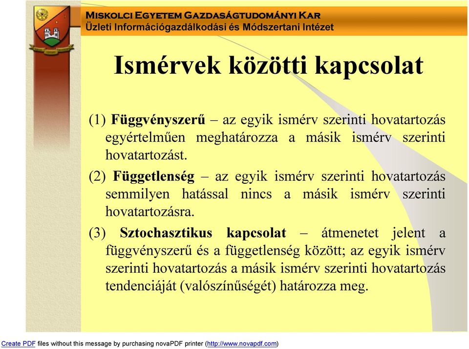 (2) Függetlenség az egyik ismérv szerinti hovatartozás semmilyen hatással nincs a másik ismérv szerinti hovatartozásra.