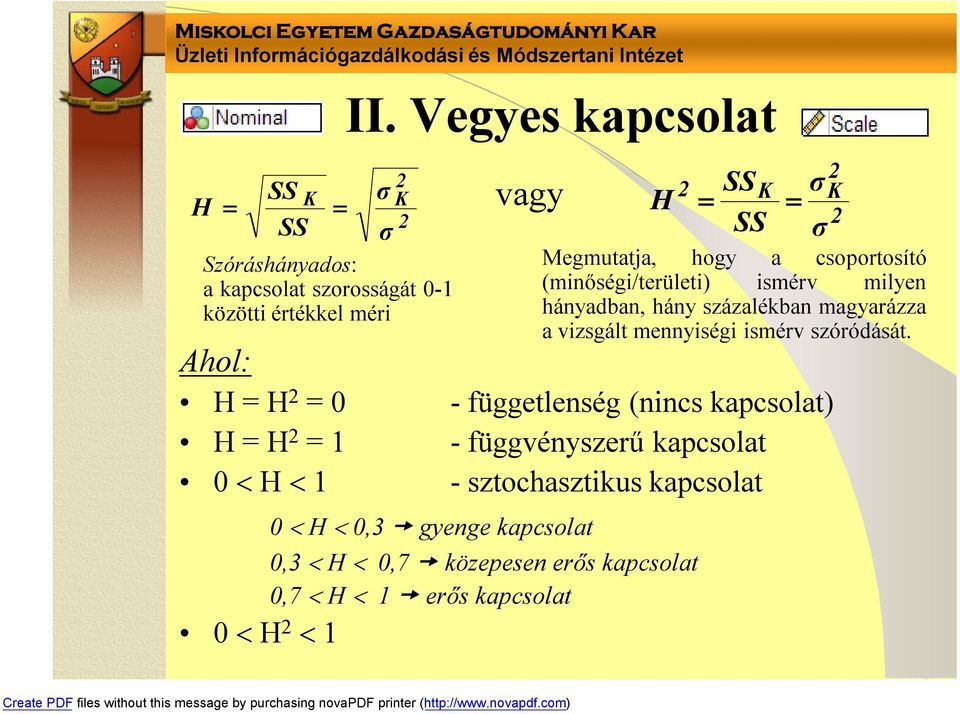 sztochasztikus kapcsolat 0 H 0,3 gyenge kapcsolat 0,3 H 0,7 közepesen erős kapcsolat 0,7 H 1 erős kapcsolat 0 H 2 1 H 2 SS