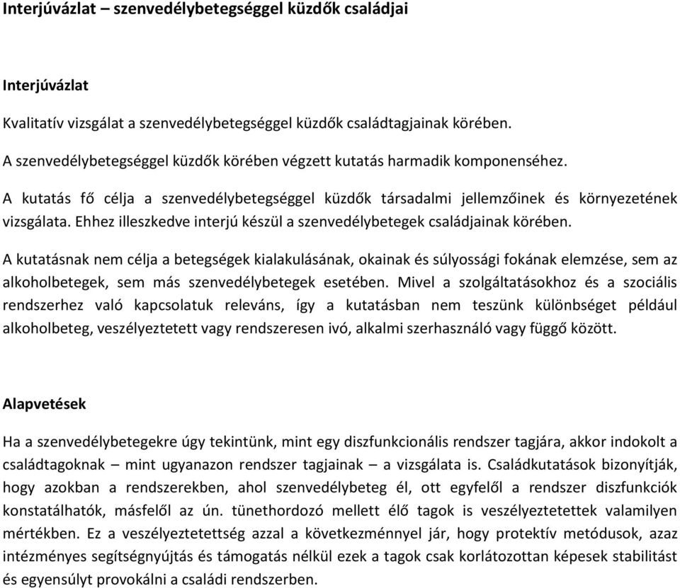 Ehhez illeszkedve interjú készül a szenvedélybetegek családjainak körében.