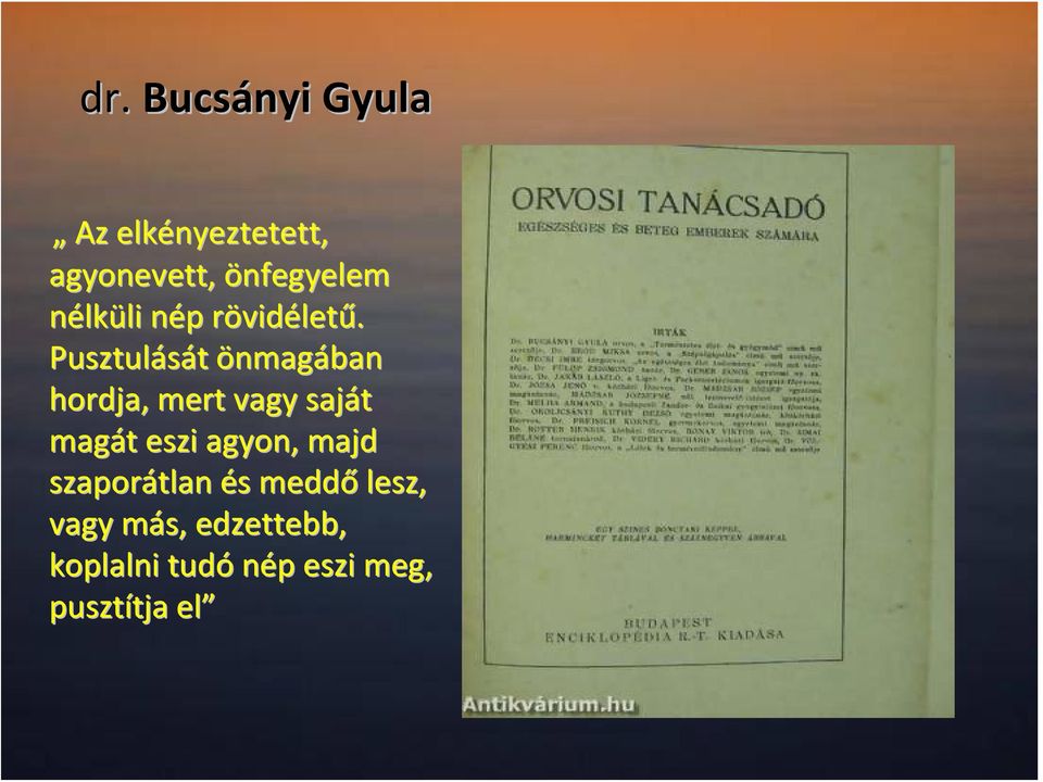 Pusztulását önmagában hordja, mert vagy saját magát eszi agyon,