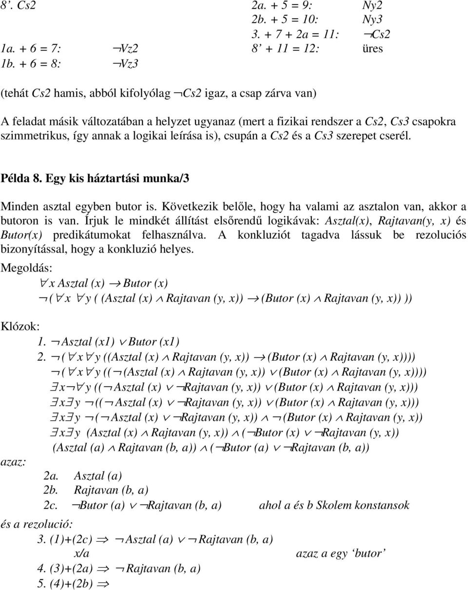 szimmetrikus, így annak a logikai leírása is), csupán a Cs2 és a Cs3 szerepet cserél. Példa 8. Egy kis háztartási munka/3 Minden asztal egyben butor is.