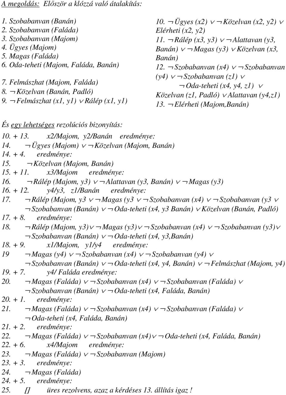 Rálép (x3, y3) Alattavan (y3, Banán) Magas (y3) Közelvan (x3, Banán) 12. Szobabanvan (x4) Szobabanvan (y4) Szobabanvan (z1) Oda-teheti (x4, y4, z1) Közelvan (z1, Padló) Alattavan (y4,z1) 13.