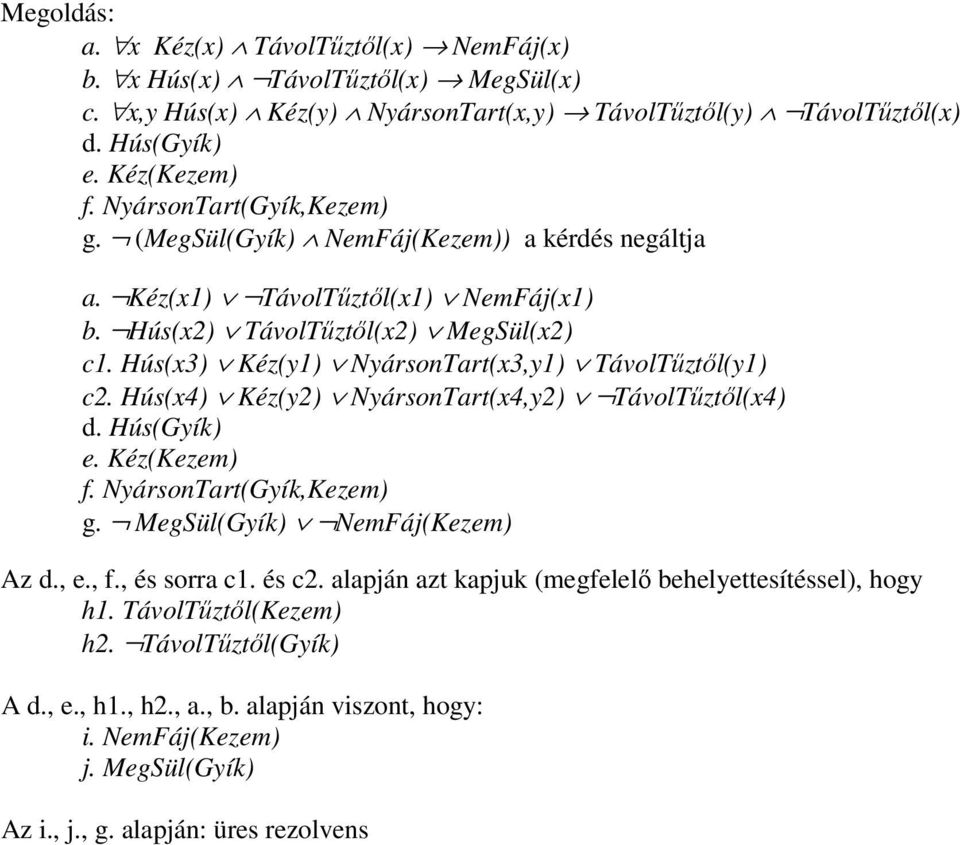 Hús(x3) Kéz(y1) NyársonTart(x3,y1) TávolTűztől(y1) c2. Hús(x4) Kéz(y2) NyársonTart(x4,y2) TávolTűztől(x4) d. Hús(Gyík) e. Kéz(Kezem) f. NyársonTart(Gyík,Kezem) g. MegSül(Gyík) NemFáj(Kezem) Az d.