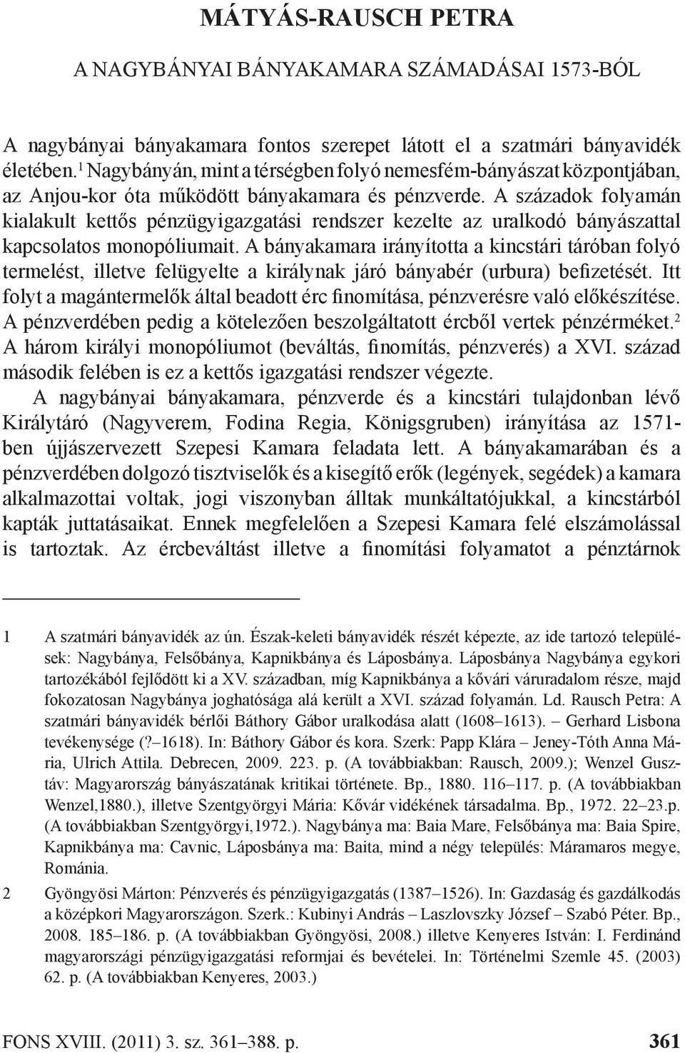 A századok folyamán kialakult kettős pénzügyigazgatási rendszer kezelte az uralkodó bányászattal kapcsolatos monopóliumait.