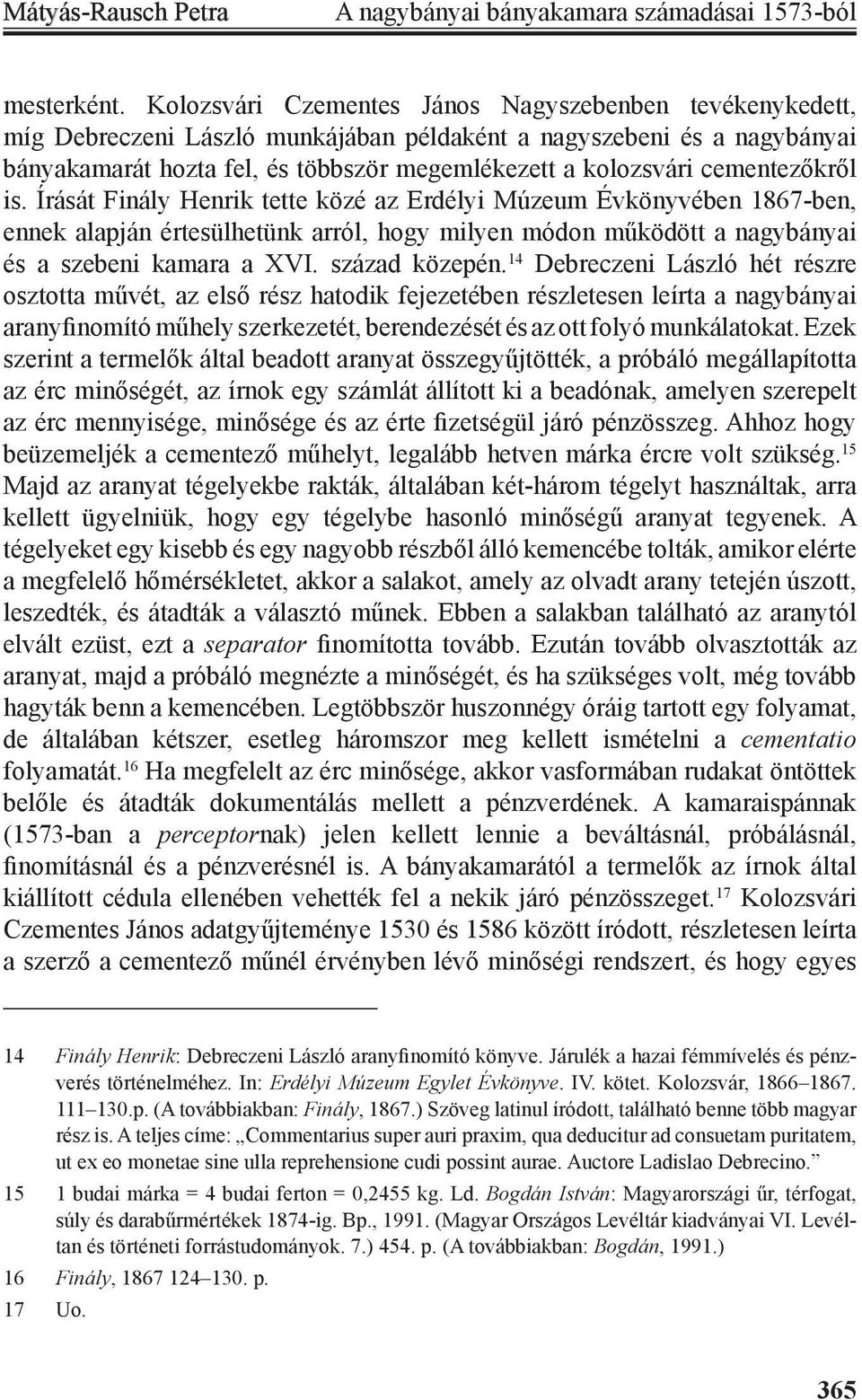 cementezőkről is. Írását Finály Henrik tette közé az Erdélyi Múzeum Évkönyvében 1867-ben, ennek alapján értesülhetünk arról, hogy milyen módon működött a nagybányai és a szebeni kamara a XVI.