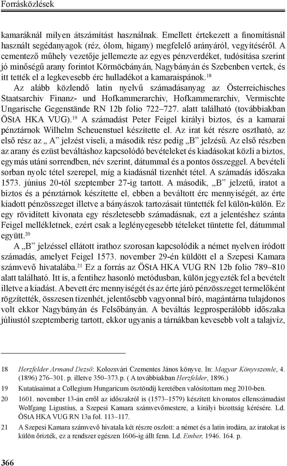 a kamaraispánok. 18 Az alább közlendő latin nyelvű számadásanyag az Österreichisches Staatsarchiv Finanz- und Hofkammerarchiv, Hofkammerarchiv, Vermischte Ungarische Gegenstände RN 12b folio 722 727.
