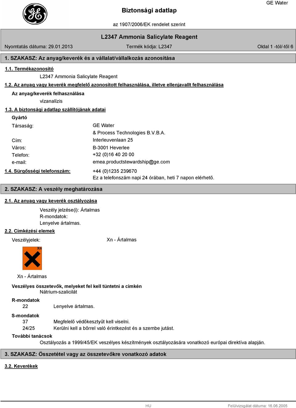 A biztonsági adatlap szállítójának adatai Gyártó Társaság: Cím: & Process Technologies B.V.B.A. Interleuvenlaan 25 Város: B-3001 Heverlee Telefon: +32 (0)16 40 20 00 e-mail: emea.