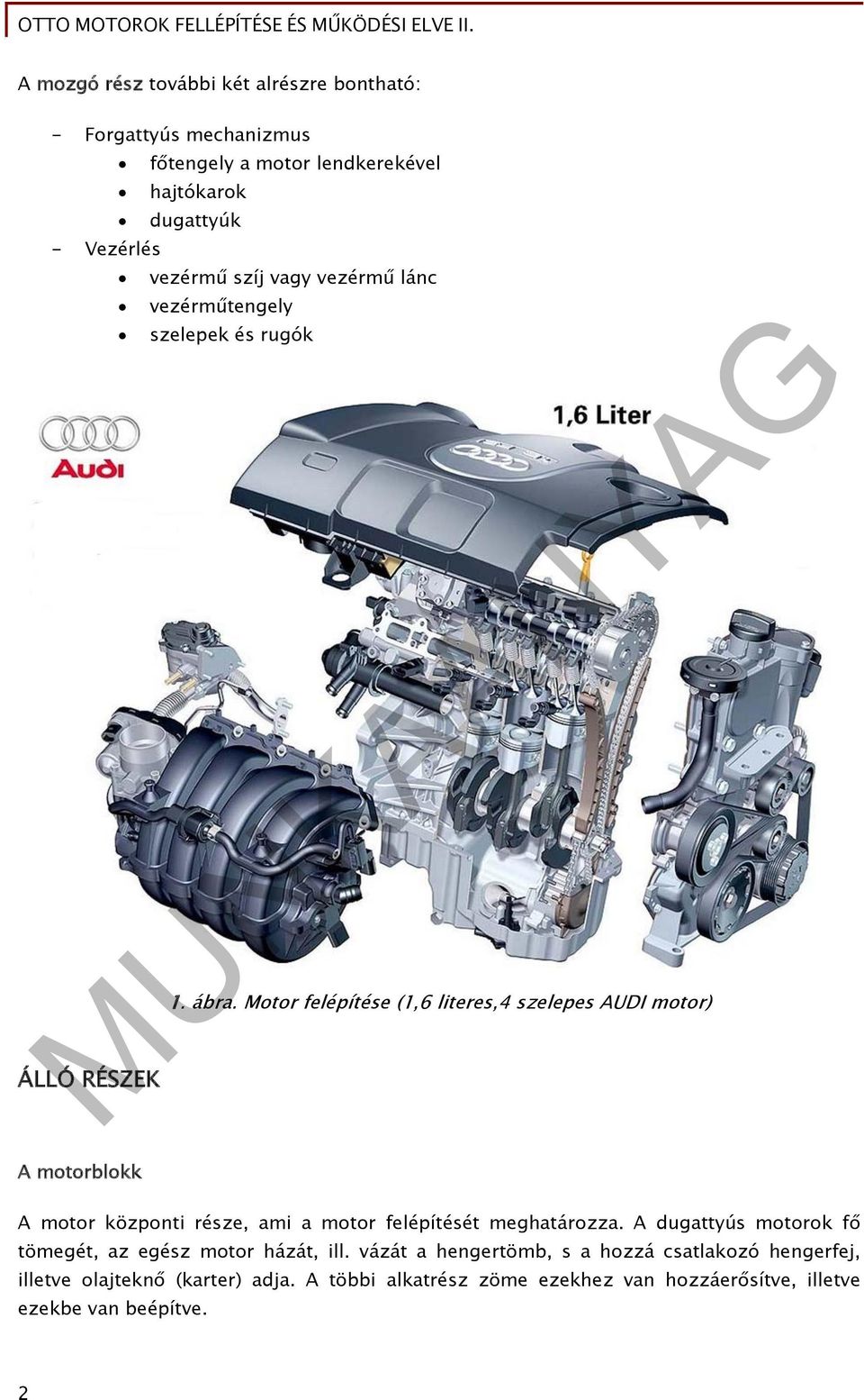Motor felépítése (1,6 literes,4 szelepes AUDI motor) A motorblokk A motor központi része, ami a motor felépítését meghatározza.