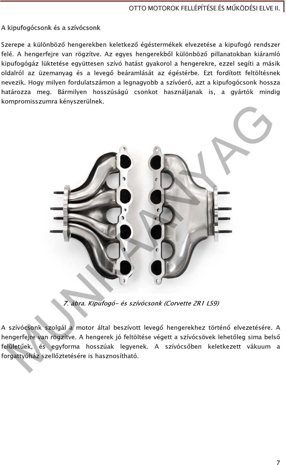 égéstérbe. Ezt fordított feltöltésnek nevezik. Hogy milyen fordulatszámon a legnagyobb a szívóerő, azt a kipufogócsonk hossza határozza meg.